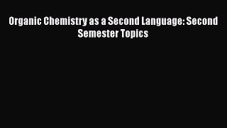 [Read Book] Organic Chemistry As a Second Language: Second Semester Topics  EBook