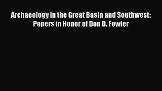 Read Archaeology in the Great Basin and Southwest: Papers in Honor of Don D. Fowler Ebook Free