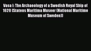 Read Vasa I: The Archaeology of a Swedish Royal Ship of 1628 (Statens Maritima Museer (National