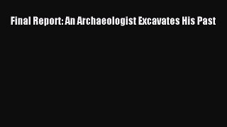 Read Final Report: An Archaeologist Excavates His Past Ebook Free