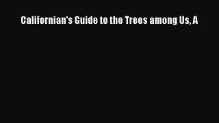 [Read Book] Californian's Guide to the Trees among Us A  EBook