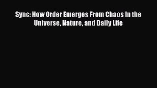 [Read Book] Sync: How Order Emerges From Chaos In the Universe Nature and Daily Life  Read