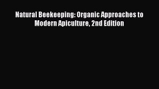 Read Natural Beekeeping: Organic Approaches to Modern Apiculture 2nd Edition Ebook Free