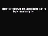 [Read Book] Trace Your Roots with DNA: Using Genetic Tests to Explore Your Family Tree  Read