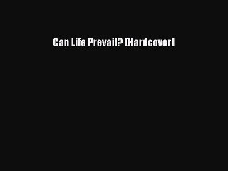 [Read Book] Can Life Prevail? (Hardcover)  EBook