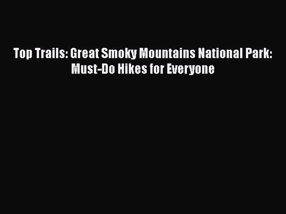 Download Top Trails: Great Smoky Mountains National Park: Must-Do Hikes for Everyone Free Books