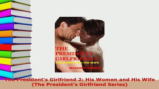 PDF The Presidents Girlfriend 2 His Women and His Wife The Presidents Girlfriend Series EBook
