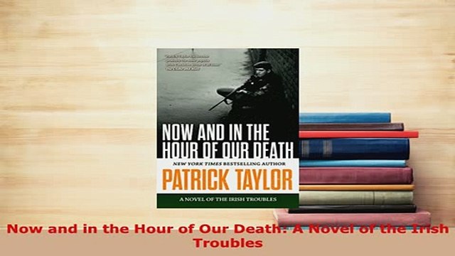 PDF Now and in the Hour of Our Death A Novel of the Irish Troubles EBook