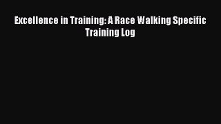 Download Excellence in Training: A Race Walking Specific Training Log  Read Online