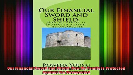 READ book  Our Financial Sword and Shield How My Family is Protected Against the Unexpected Full Free
