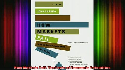 READ book  How Markets Fail The Logic of Economic Calamities Full Free