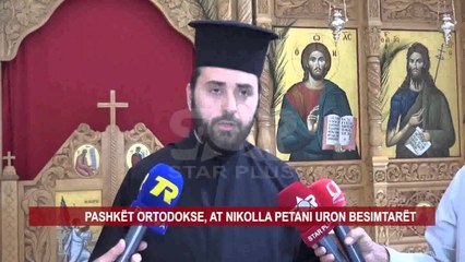 PASHKËT ORTODOKSE, AT NIKOLLA PETANI URON BESIMTARËT