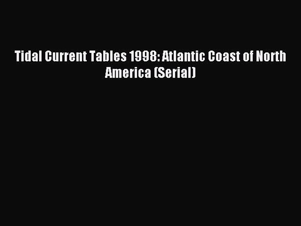 Read Tidal Current Tables 1998: Atlantic Coast of North America (Serial) Ebook Online