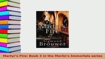 Download  Martyrs Fire Book 3 in the Merlins Immortals series  EBook