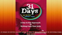 FREE DOWNLOAD  31 days to write better copy A day to day approach to writing copy that sells READ ONLINE