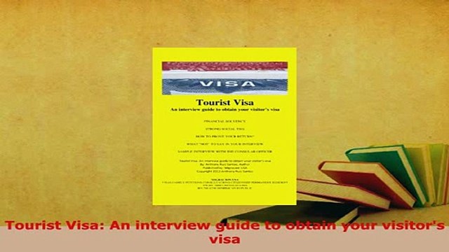 PDF Tourist Visa An interview guide to obtain your visitors visa Download Full Ebook