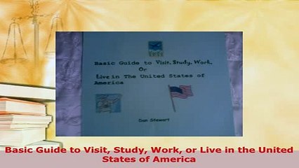 PDF  Basic Guide to Visit Study Work or Live in the United States of America Read Full Ebook