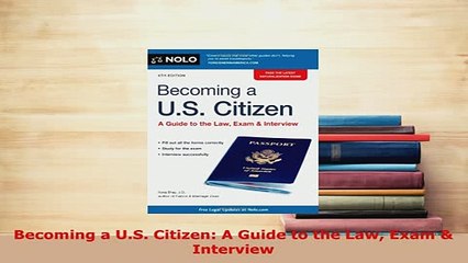 PDF  Becoming a US Citizen A Guide to the Law Exam  Interview Read Online