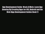 Read App Development Guide: Wack-A Mole: Learn App Develop By Creating Apps for iOS Android