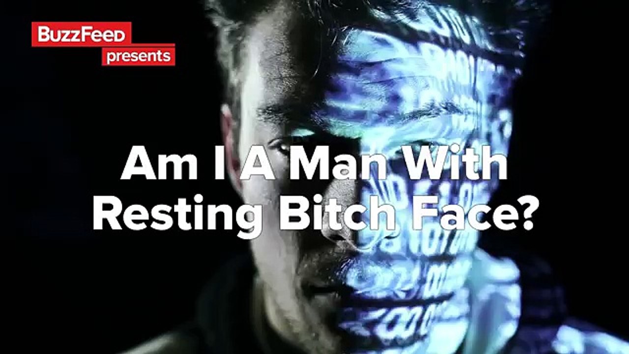 ---Men Take A Resting Bitch Face Test