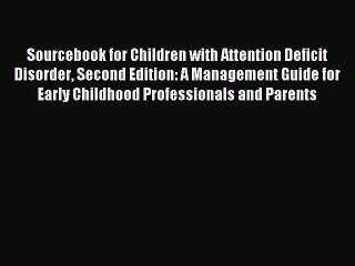 Read Sourcebook for Children with Attention Deficit Disorder Second Edition: A Management Guide