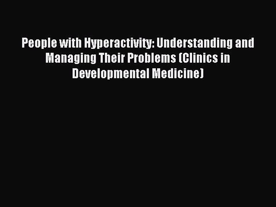 Read People with Hyperactivity: Understanding and Managing Their Problems (Clinics in Developmental