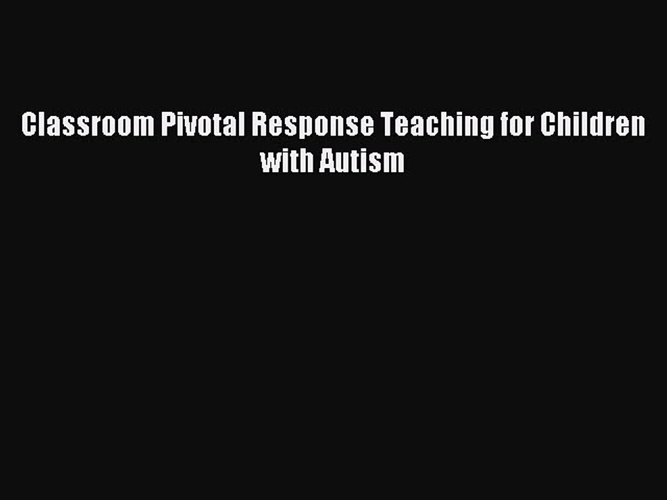 Download Classroom Pivotal Response Teaching for Children with Autism PDF Online
