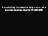 Read A Step-By-Step Curriculum for Early Learners with an Autism Spectrum Disorder [With CDROM]