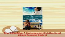 PDF  Blue Columbine A Contemporary Christian Novel Grace Revealed Book 1 Free Books