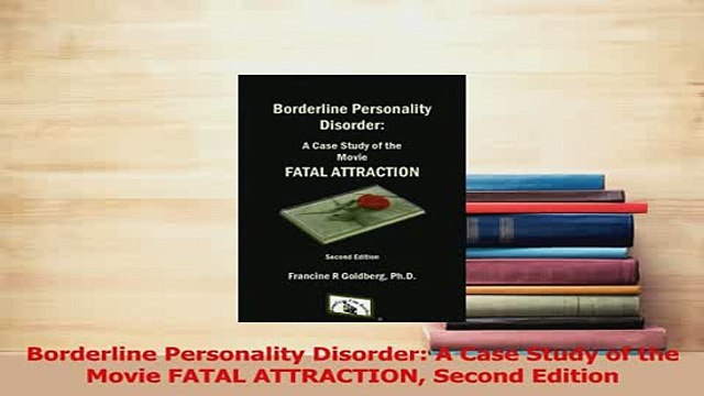 PDF Borderline Personality Disorder A Case Study of the Movie FATAL ATTRACTION Second Edition Read Full Ebook
