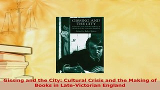 PDF  Gissing and the City Cultural Crisis and the Making of Books in LateVictorian England Read Online