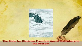 PDF  The Bible for Children From the Age of Gutenberg to the Present Download Full Ebook