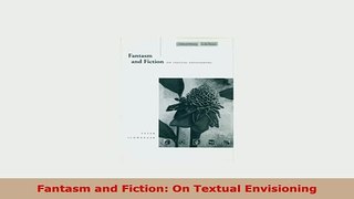 PDF  Fantasm and Fiction On Textual Envisioning Read Online