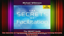 FREE PDF  The Secrets of Facilitation The SMART Guide to Getting Results with Groups READ ONLINE