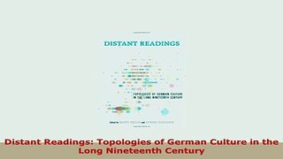 PDF  Distant Readings Topologies of German Culture in the Long Nineteenth Century Download Full Ebook