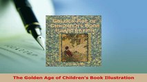 Download  The Golden Age of Childrens Book Illustration PDF Full Ebook
