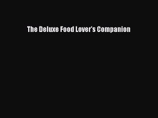 Download The Deluxe Food Lover's Companion Free Books