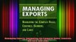 READ FREE Ebooks  Managing Exports Navigating the Complex Rules Controls Barriers and Laws Full EBook