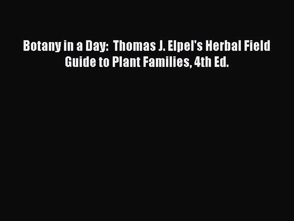 Read Botany in a Day:  Thomas J. Elpel's Herbal Field Guide to Plant Families 4th Ed. Ebook