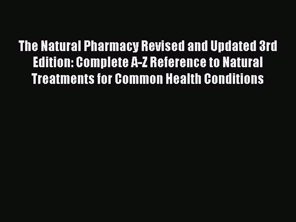 Read The Natural Pharmacy Revised and Updated 3rd Edition: Complete A-Z Reference to Natural