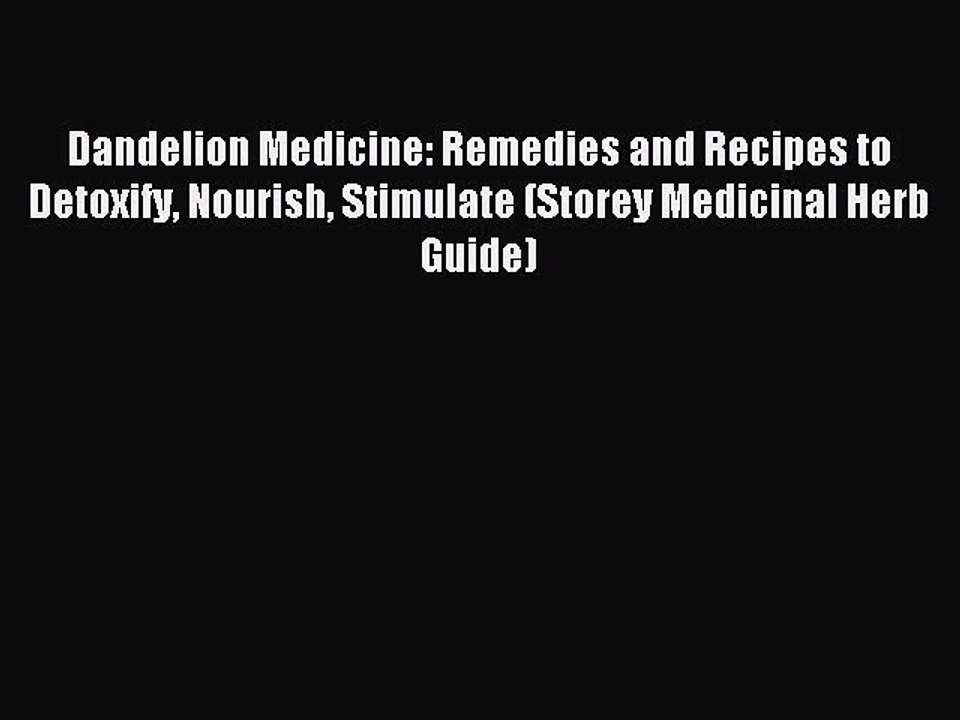 Download Dandelion Medicine: Remedies and Recipes to Detoxify Nourish Stimulate (Storey Medicinal