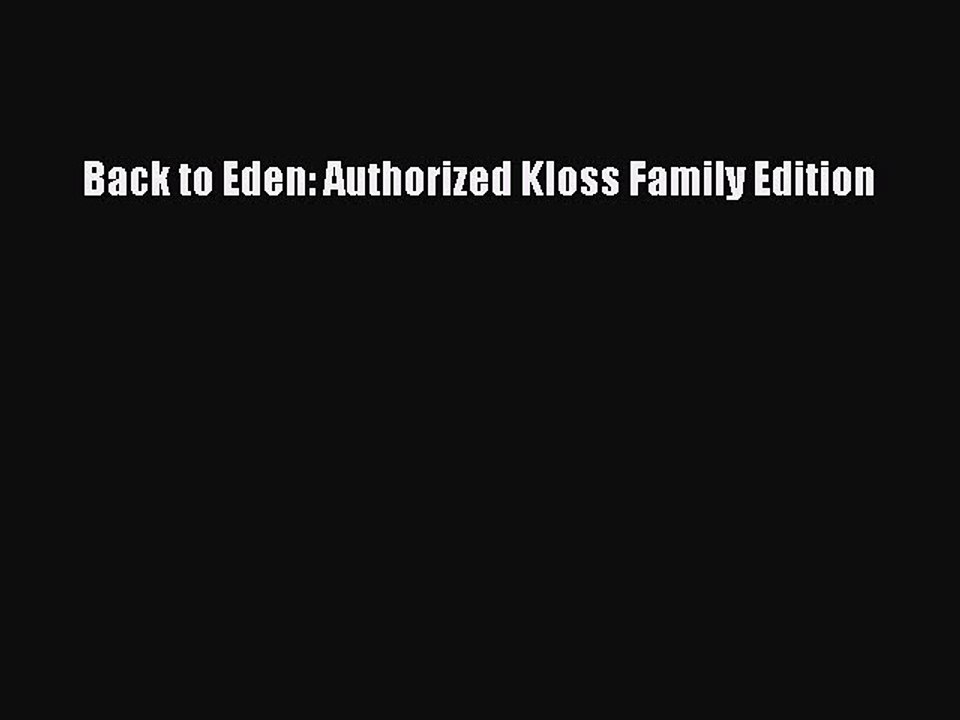 Read Back to Eden: Authorized Kloss Family Edition Ebook Free