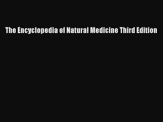 Download The Encyclopedia of Natural Medicine Third Edition PDF Free
