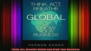 READ book  Think Act Breathe Global and Grow Your Business Free Online