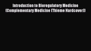 Read Introduction to Bioregulatory Medicine (Complementary Medicine (Thieme Hardcover)) Ebook