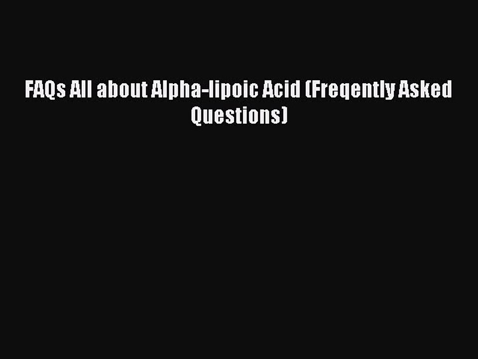 Read FAQs All about Alpha-lipoic Acid (Freqently Asked Questions) Ebook Free