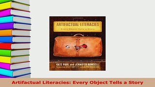 PDF  Artifactual Literacies Every Object Tells a Story Download Full Ebook