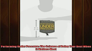 READ book  Performing Under Pressure The Science of Doing Your Best When It Matters Most  BOOK ONLINE