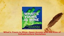 PDF  Whats Yours is Mine Open Access and the Rise of Infrastructure Socialism  EBook