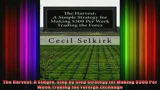 READ book  The Harvest A Simple Step by Step Strategy for Making 300 Per Week Trading the Foreign Free Online